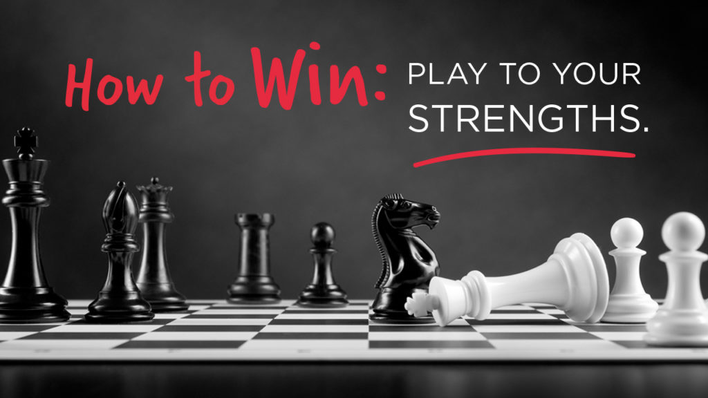 How to win : play your strengths